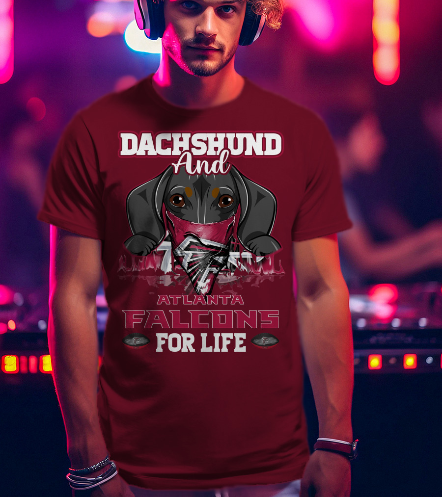 Dachshund And Atlanta Falcons For Life T-Shirt