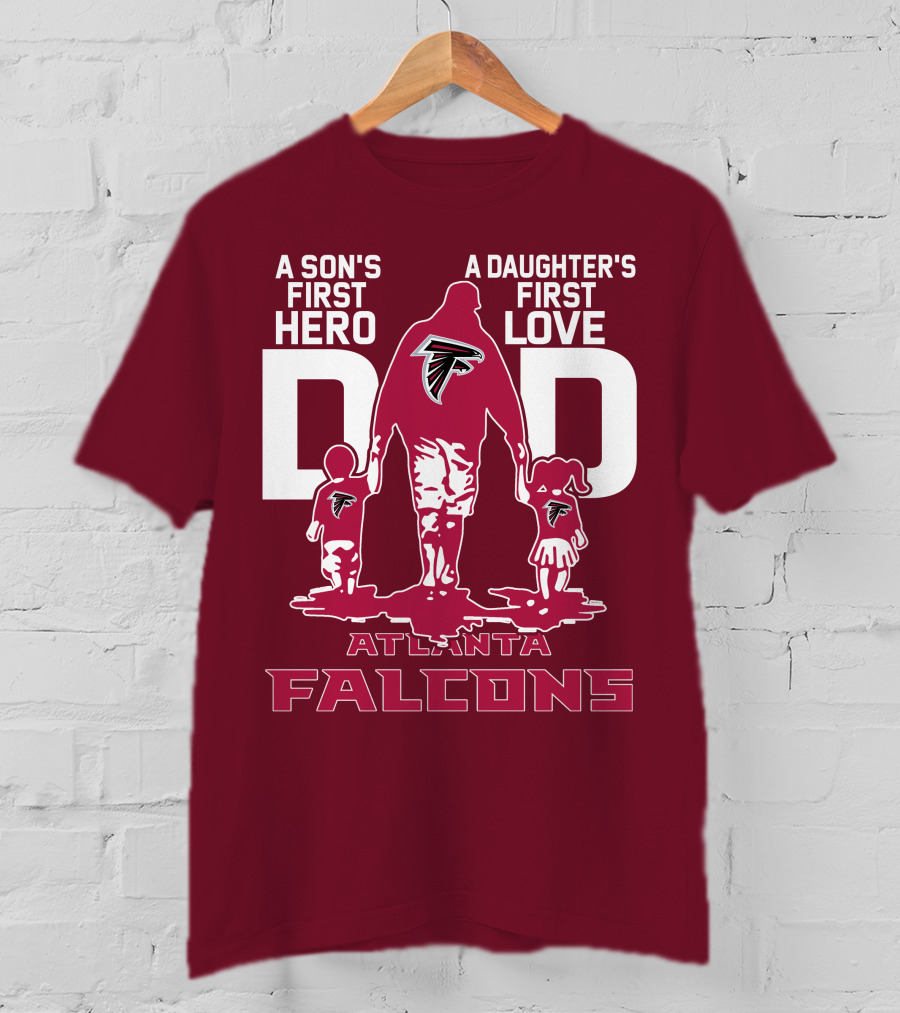 Atlanta Falcons A Son's First Hero A Daughter's First Love Dad T-Shirt