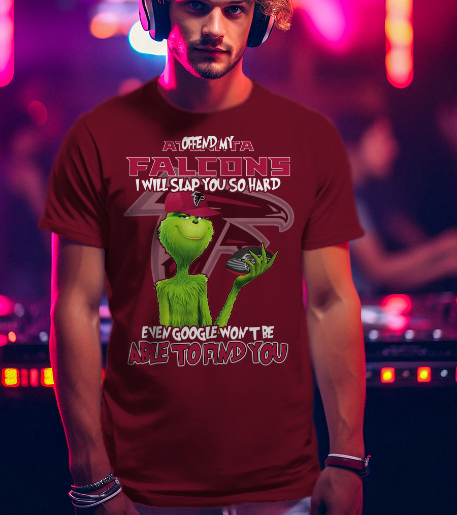 Atlanta Falcons Offend My Grinch Slap You So Hard Even Google Won't Be Able To Find You T-Shirt