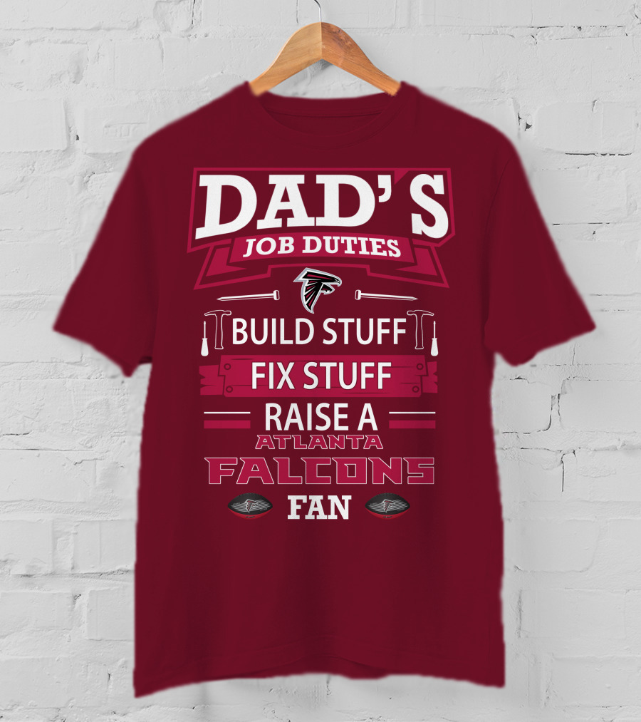 Dad's Job Duties Build Stuff Fix Stuff Raise A Atlanta Falcons Fan T-Shirt