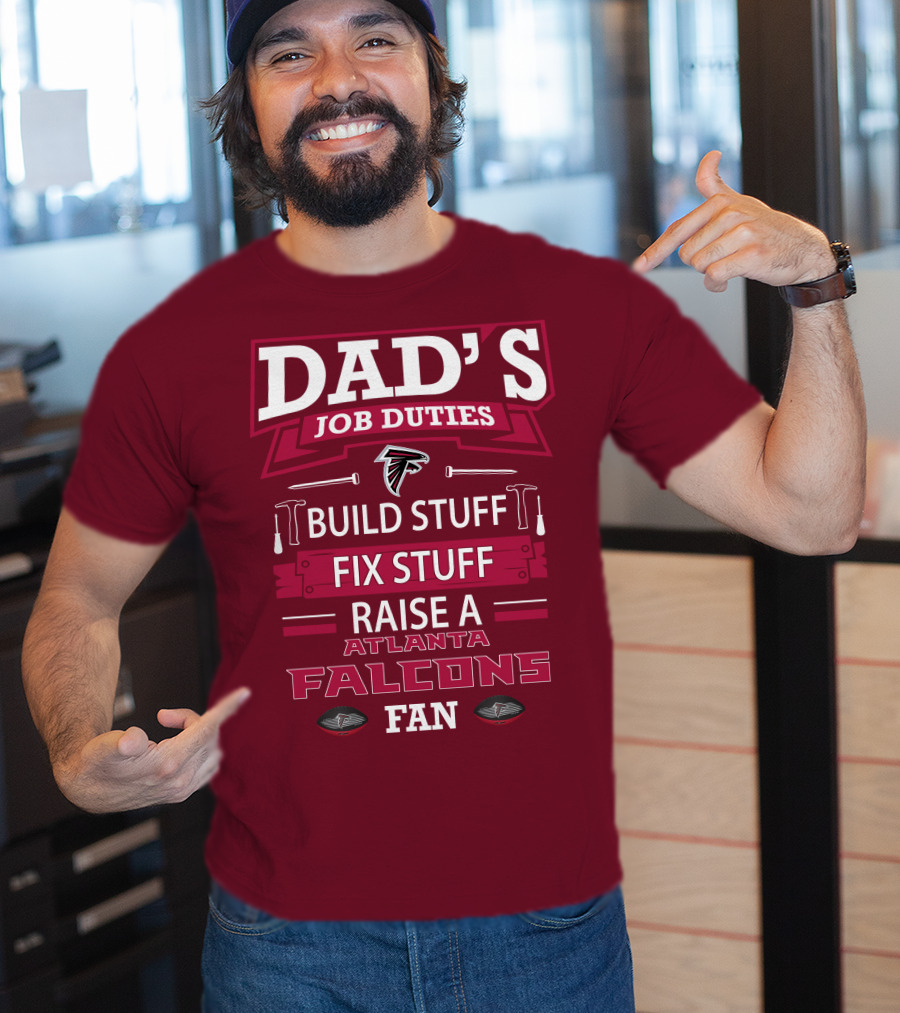 Dad's Job Duties Build Stuff Fix Stuff Raise A Atlanta Falcons Fan T-Shirt
