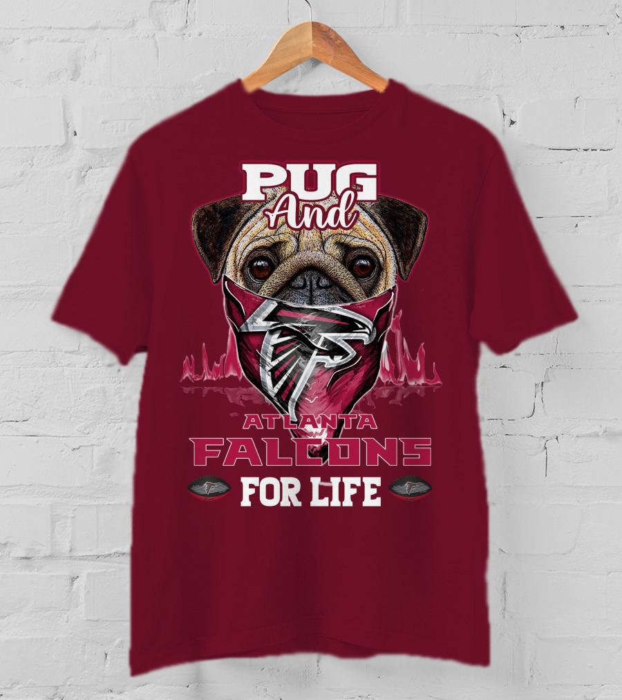 Pug And Atlanta Falcons For Life T-Shirt