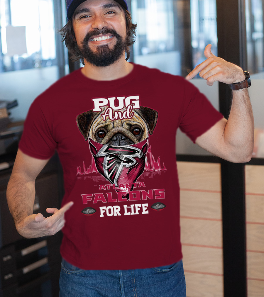Pug And Atlanta Falcons For Life T-Shirt