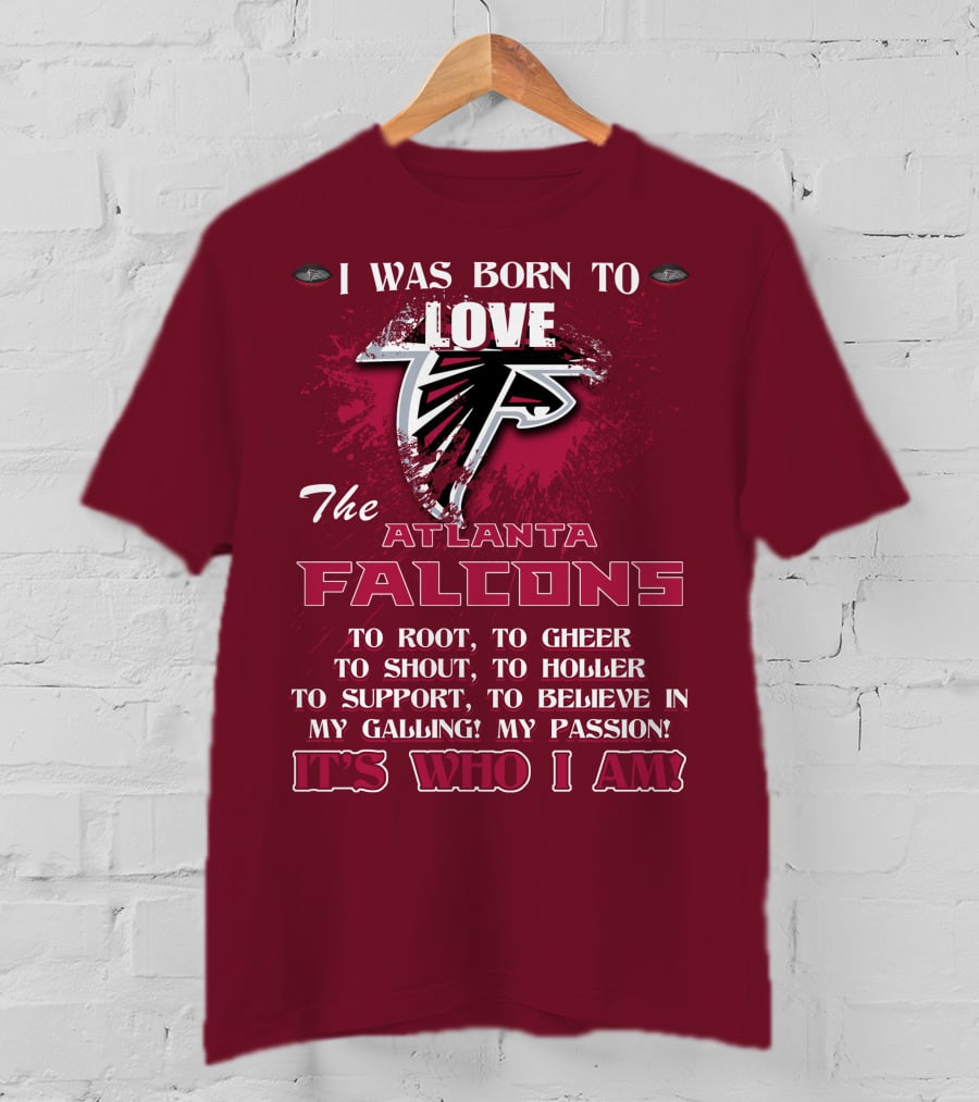 I Was Born To Love The Atlanta Falcons It's Who I Am T-Shirt