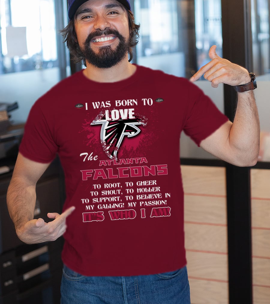 I Was Born To Love The Atlanta Falcons It's Who I Am T-Shirt