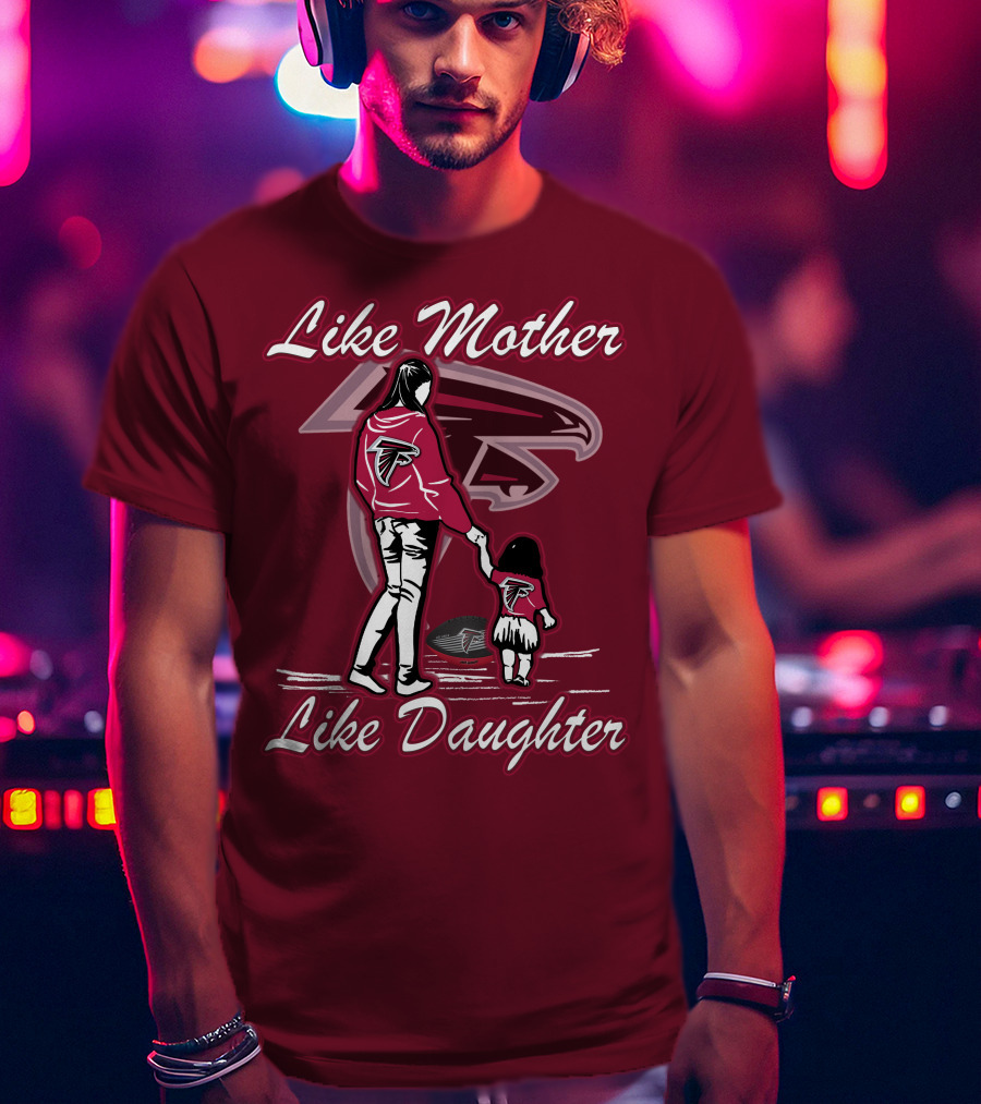 Like Mother Like Daughter Atlanta Falcons T-Shirt