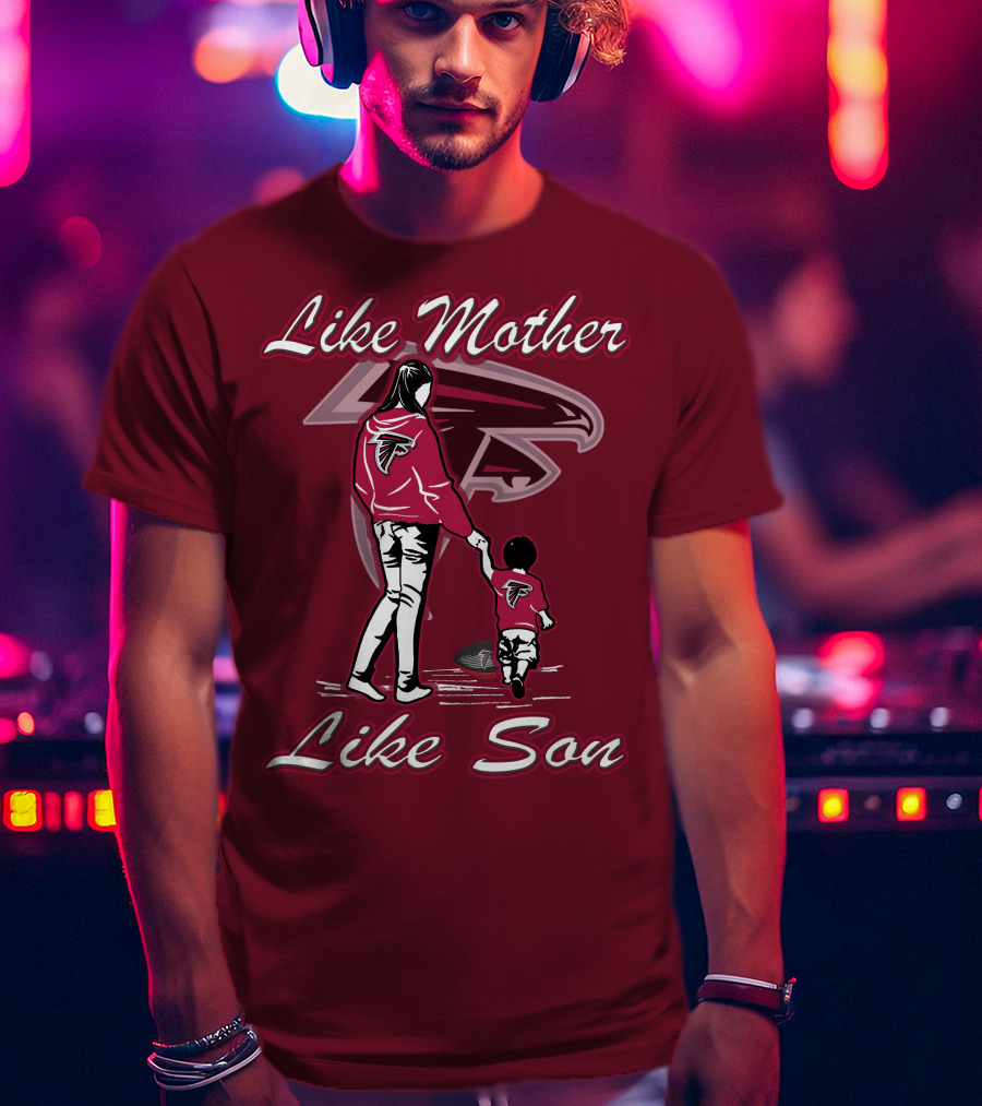 Like Mother Like Son Atlanta Falcons T-Shirt