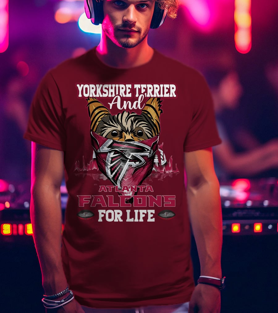 Yorkshire Terrier And Atlanta Falcons For Life T-Shirt