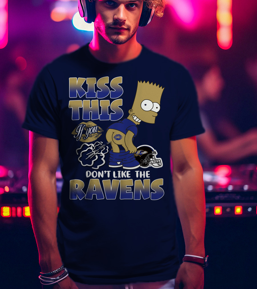 Kiss This If You Don't Like The Baltimore Ravens T-Shirt