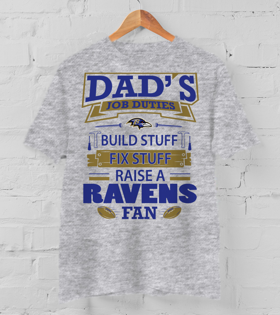 Dad's Job Duties Build Stuff Fix Stuff Raise A Ravens Fan Baltimore Ravens T-Shirt