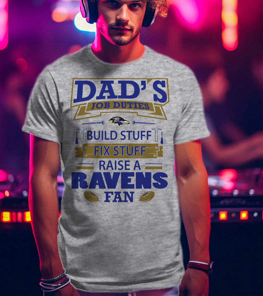 Dad's Job Duties Build Stuff Fix Stuff Raise A Ravens Fan Baltimore Ravens T-Shirt