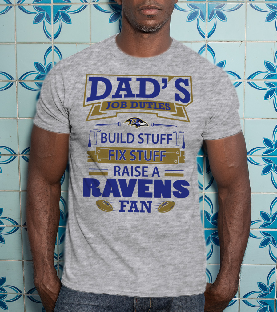 Dad's Job Duties Build Stuff Fix Stuff Raise A Ravens Fan Baltimore Ravens T-Shirt