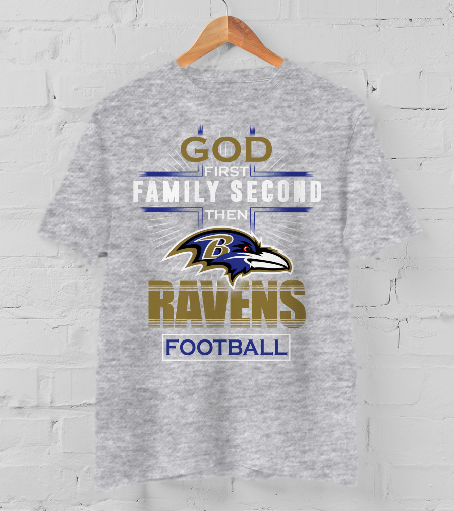 God First Family Second Then Baltimore Ravens Football T-Shirt