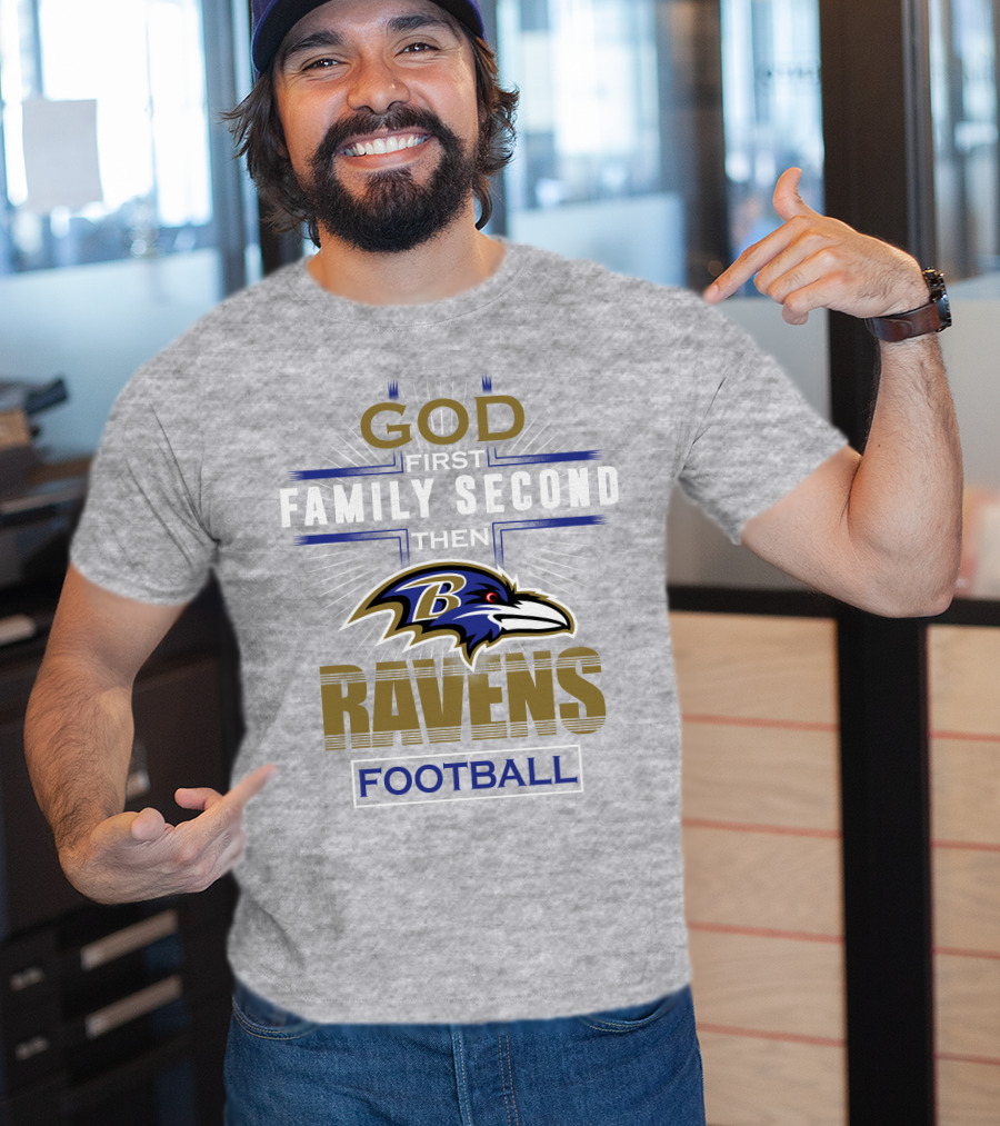 God First Family Second Then Baltimore Ravens Football T-Shirt