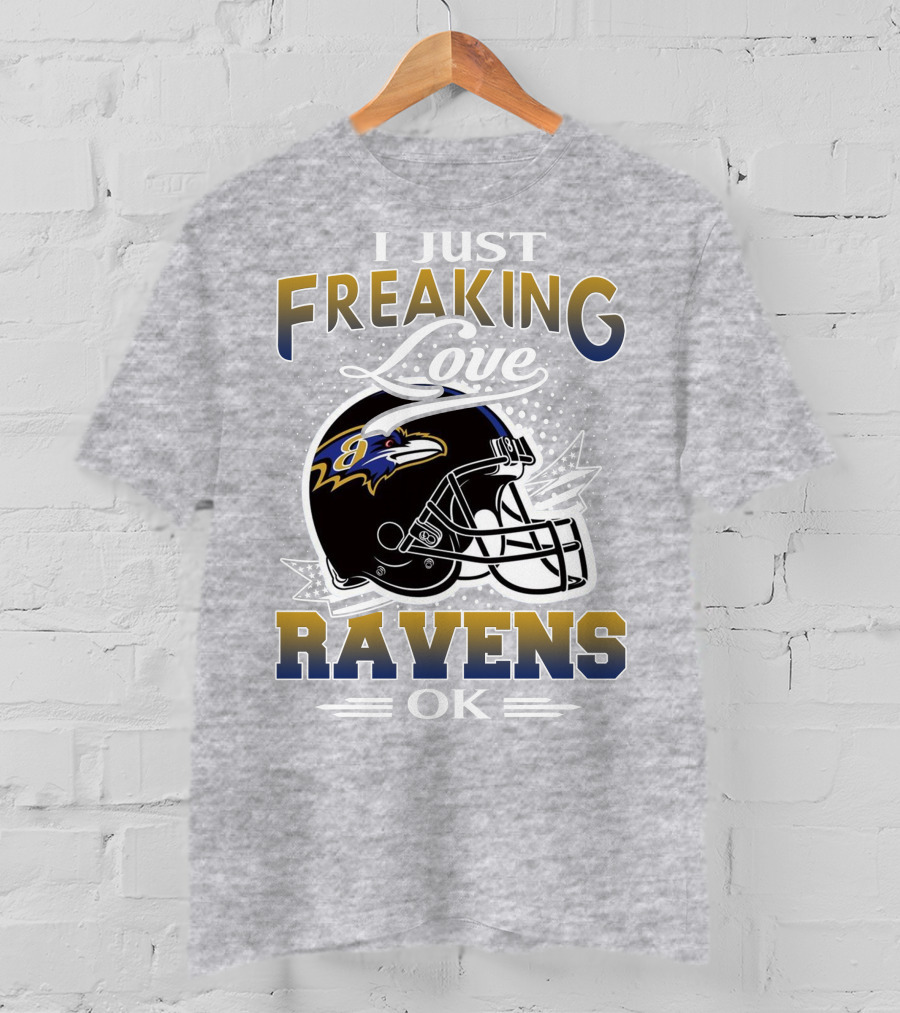 I Just Freaking Love Ravens Ok Baltimore Ravens T-Shirt