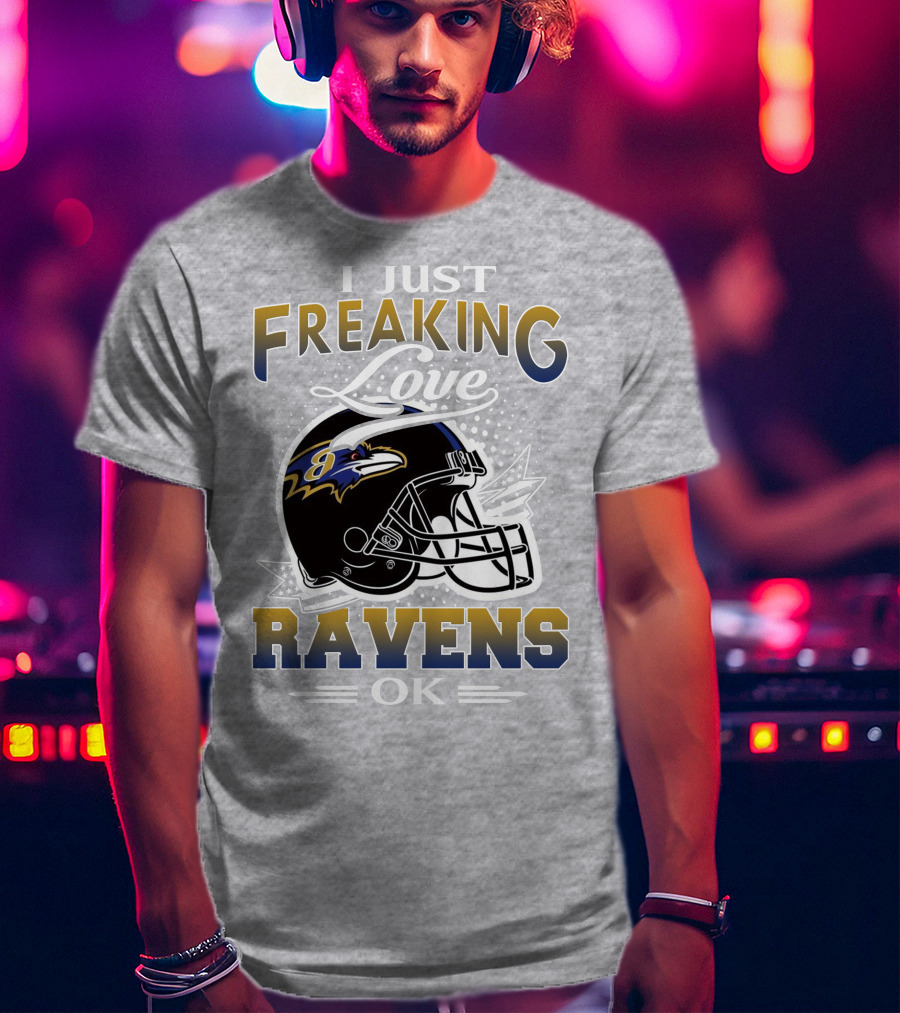 I Just Freaking Love Ravens Ok Baltimore Ravens T-Shirt