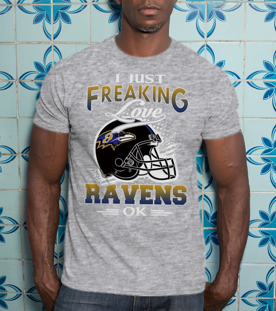 I Just Freaking Love Ravens Ok Baltimore Ravens T-Shirt