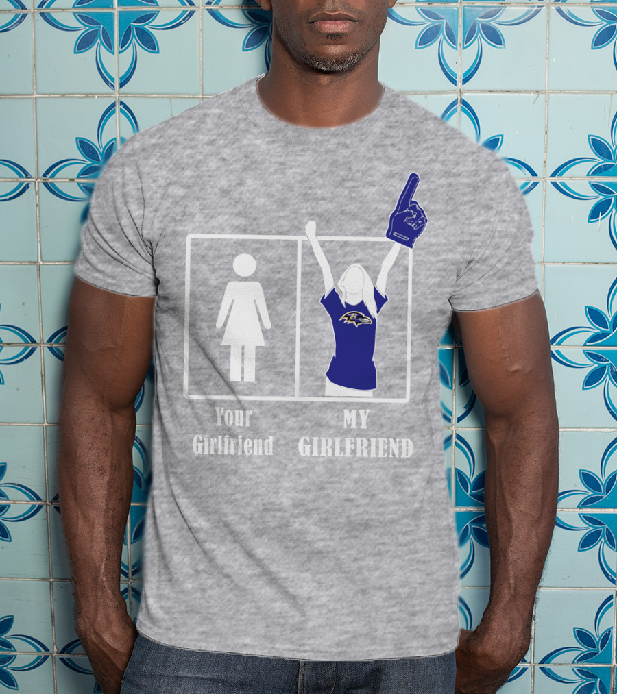 Baltimore Ravens 30 Your Girlfriend My Girlfriend T-Shirt