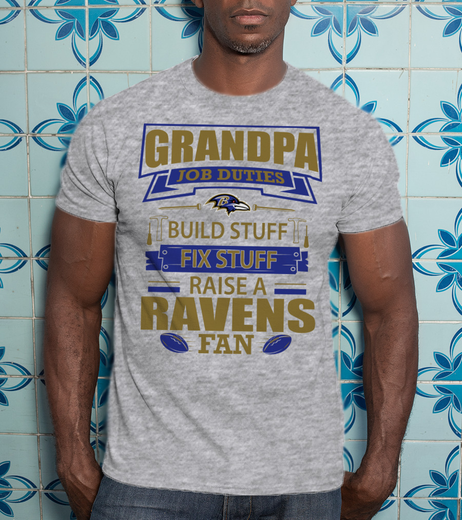 Grandpa Job Duties Build Stuff Fix Stuff Raise A Ravens Fan Baltimore Ravens T-Shirt
