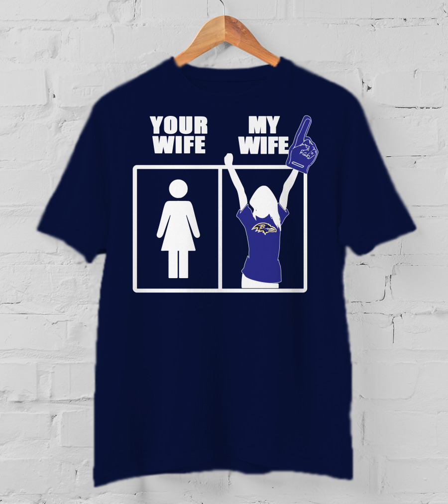 Baltimore Ravens Your Wife My Wife Football Fan Allegiance T-Shirt