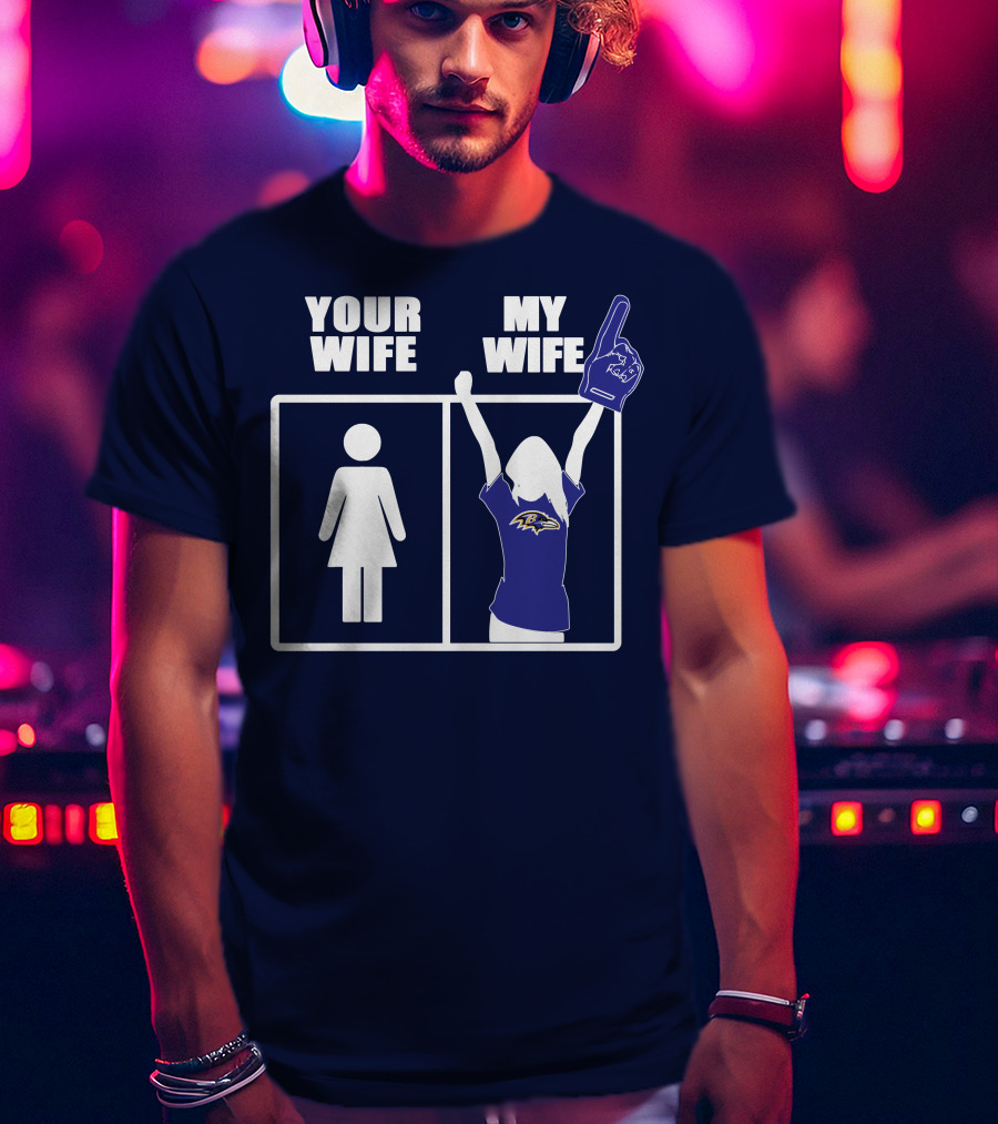 Baltimore Ravens Your Wife My Wife Football Fan Allegiance T-Shirt