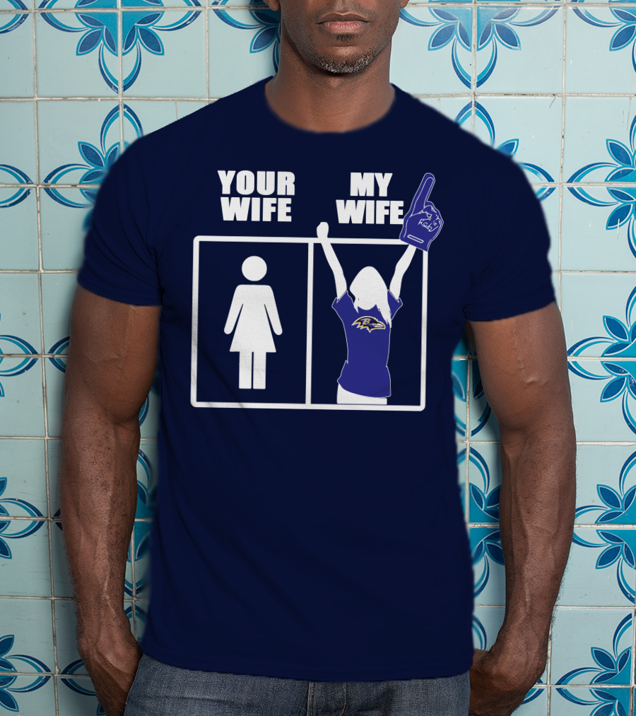 Baltimore Ravens Your Wife My Wife Football Fan Allegiance T-Shirt