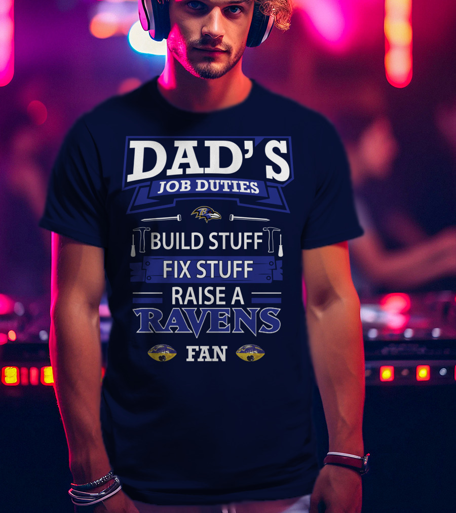 Dad's Job Duties Build Stuff Fix Stuff Raise A Ravens Fan T-Shirt