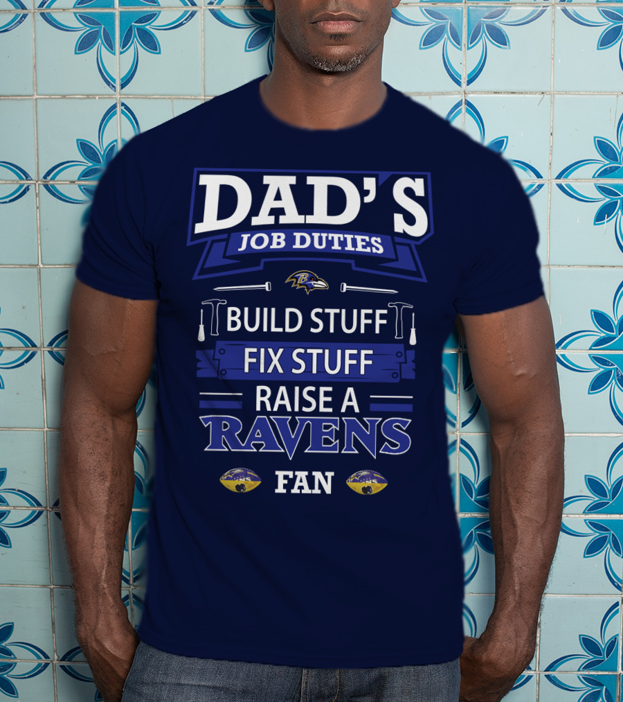 Dad's Job Duties Build Stuff Fix Stuff Raise A Ravens Fan T-Shirt
