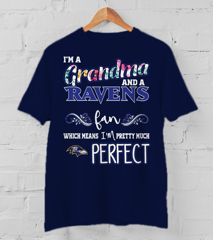 I'm A Grandma And A Ravens Fan Which Means I'm Pretty Much Perfect T-Shirt
