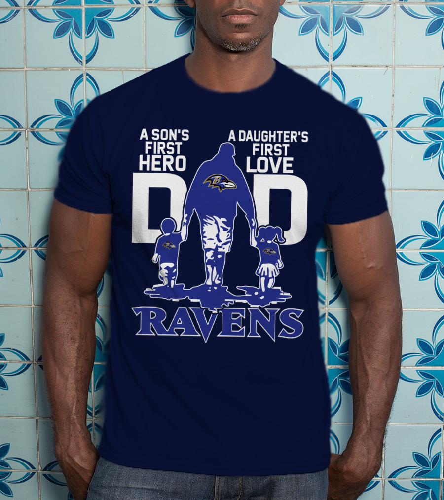 A Son's First Hero Dad A Daughter's First Love Ravens T-Shirt