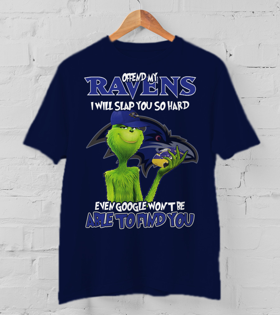 Offend My Ravens I Will Slap You So Hard Even Google Won't Be Able To Find You Grinch V2 Baltimore Ravens T-Shirt