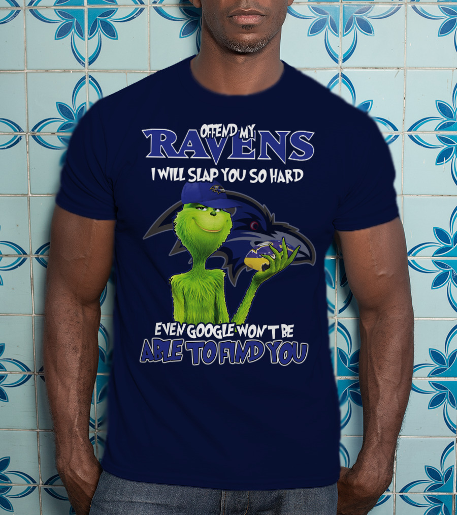 Offend My Ravens I Will Slap You So Hard Even Google Won't Be Able To Find You Grinch V2 Baltimore Ravens T-Shirt