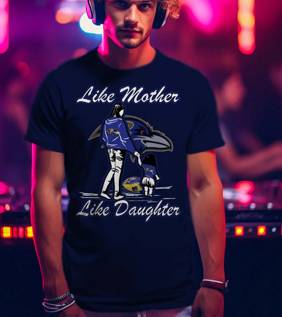 Like Mother Like Daughter Baltimore Ravens Ravens Family Fandom T-Shirt
