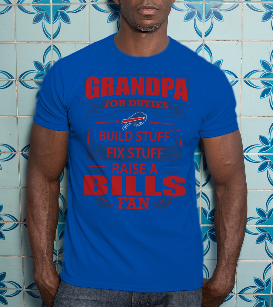Grandpa Job Duties Buffalo Bills Build Stuff Fix Stuff Raise A Bills Fan T-Shirt