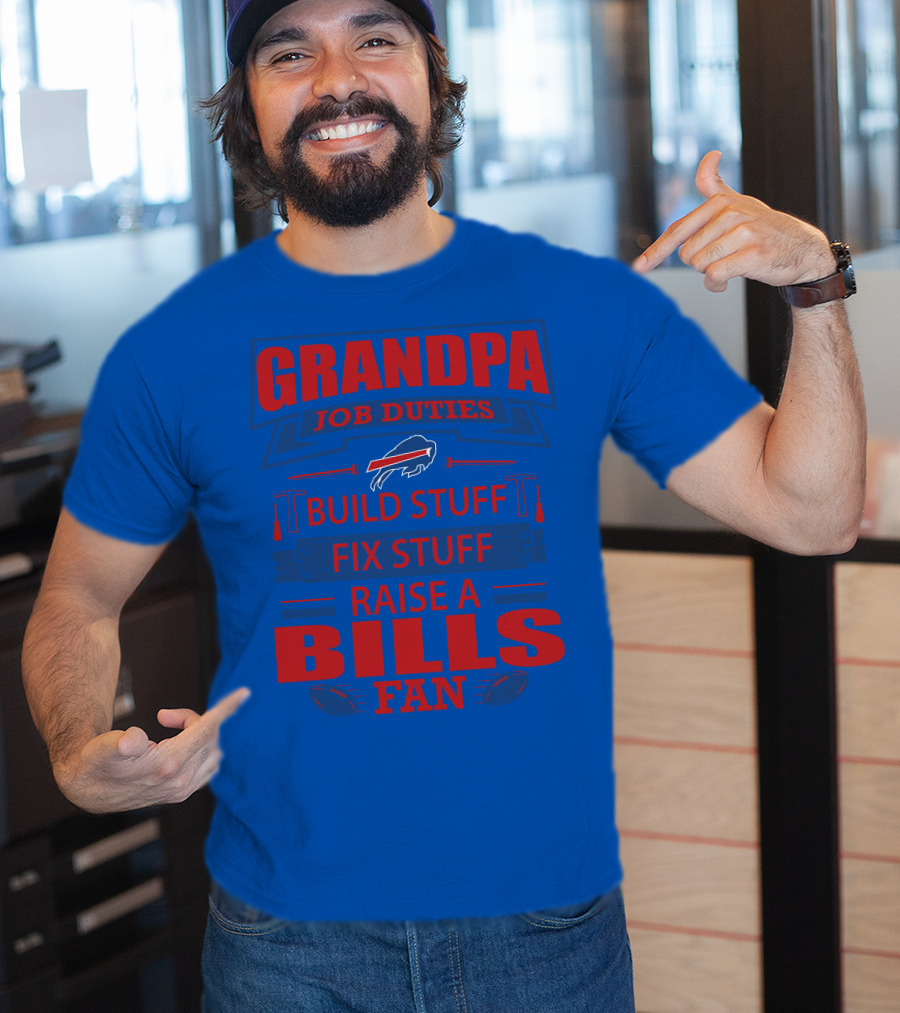 Grandpa Job Duties Buffalo Bills Build Stuff Fix Stuff Raise A Bills Fan T-Shirt