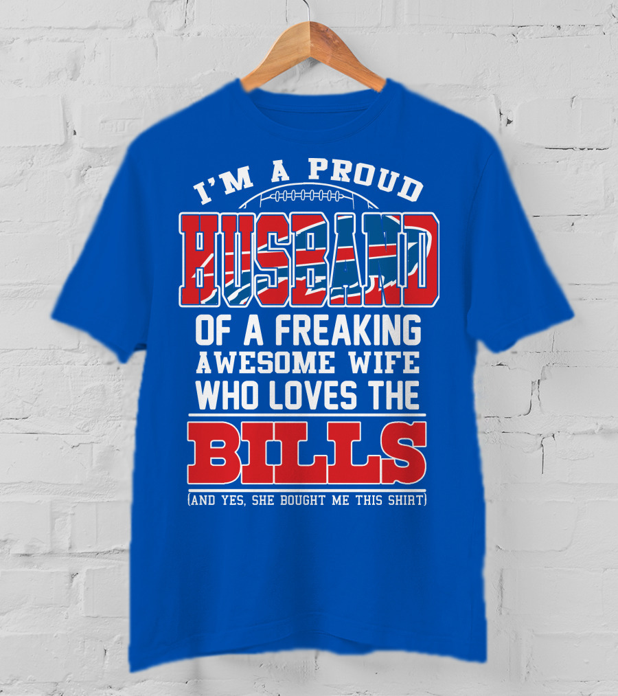 I'm A Proud Husband Of A Freaking Awesome Wife Who Loves The Bills T-Shirt
