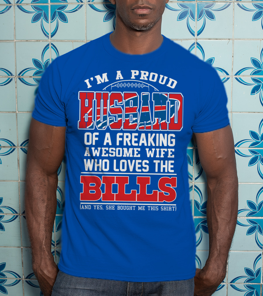 I'm A Proud Husband Of A Freaking Awesome Wife Who Loves The Bills T-Shirt