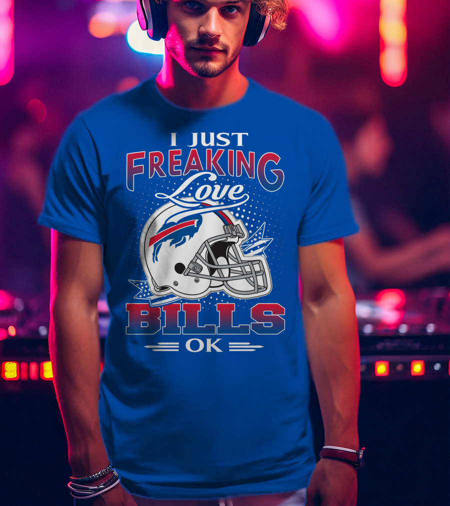 I Just Freaking Love Buffalo Bills Ok T-Shirt