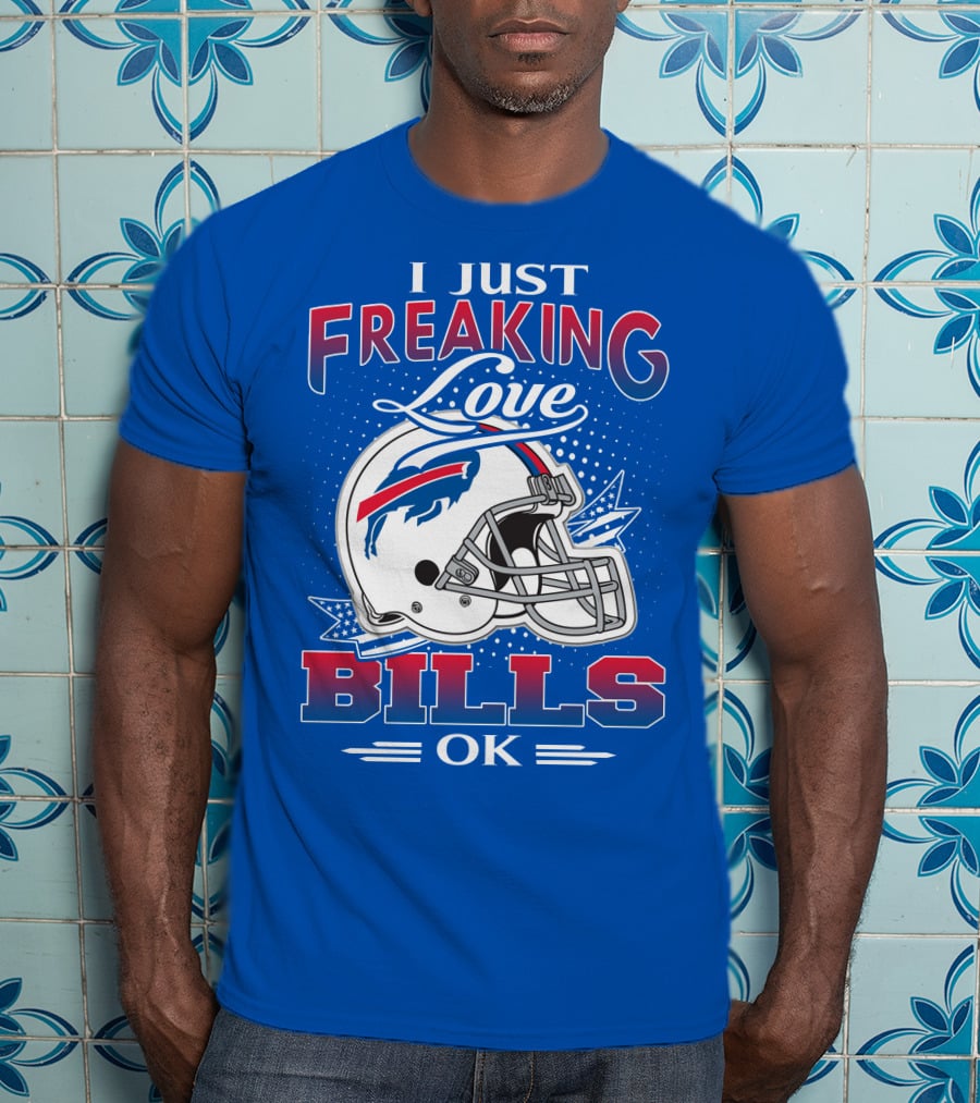 I Just Freaking Love Buffalo Bills Ok T-Shirt