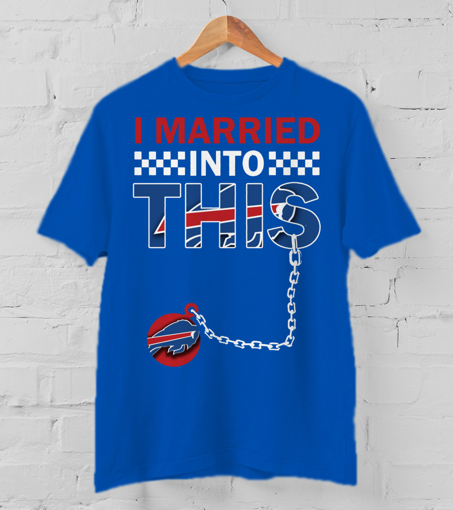 I Married Into This Buffalo Bills T-Shirt