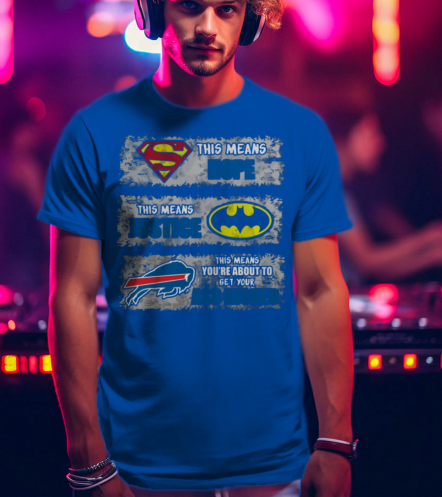 Buffalo Bills Superman Batman Hope Justice Get Your Ass Kicked T-Shirt