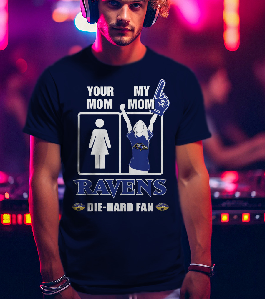 Your Mom My Mom Ravens Die-Hard Fan T-Shirt