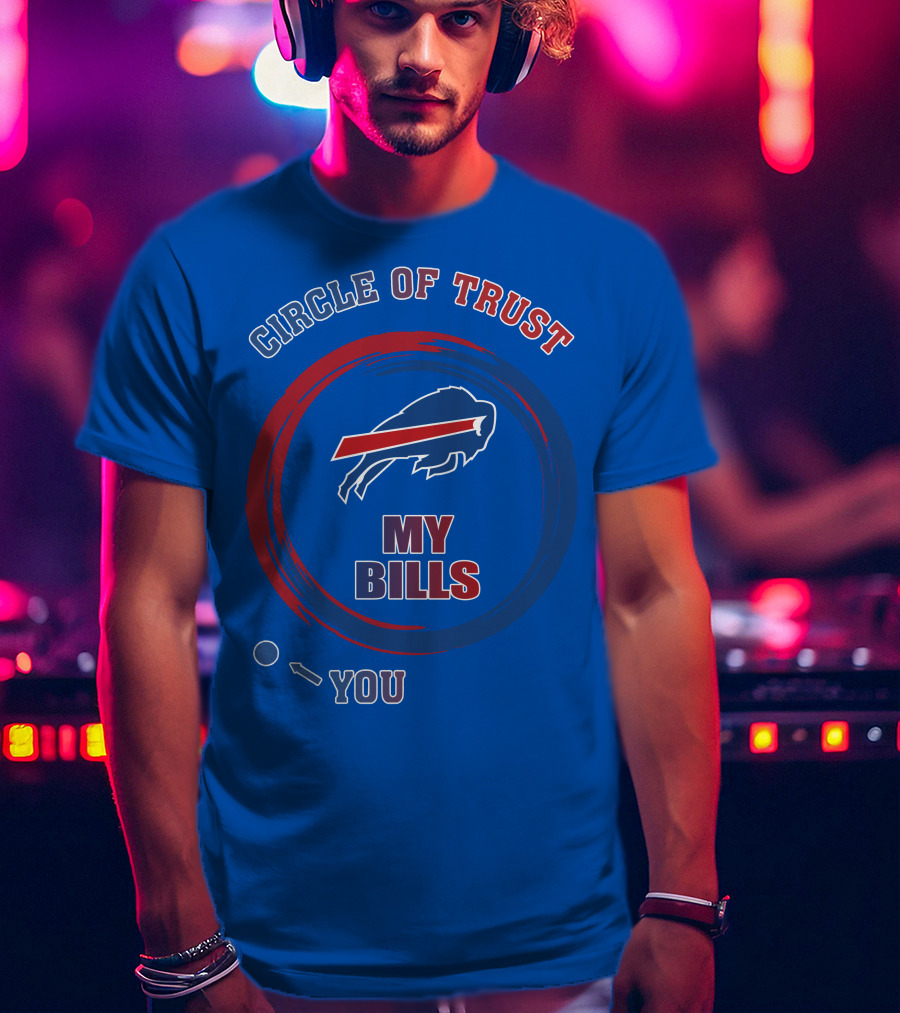 Circle Of Trust Buffalo Bills My Bills You T-Shirt