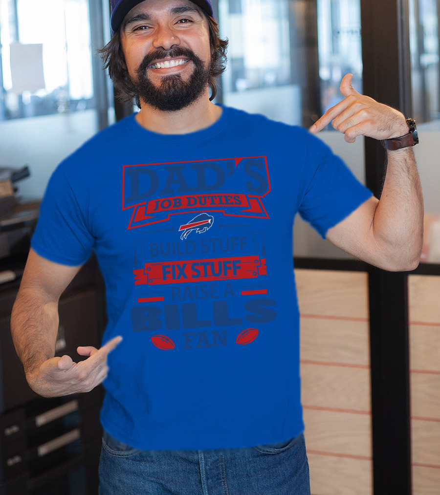 Dad's Job Duties Fix Stuff Raise A Buffalo Bills Fan T-Shirt