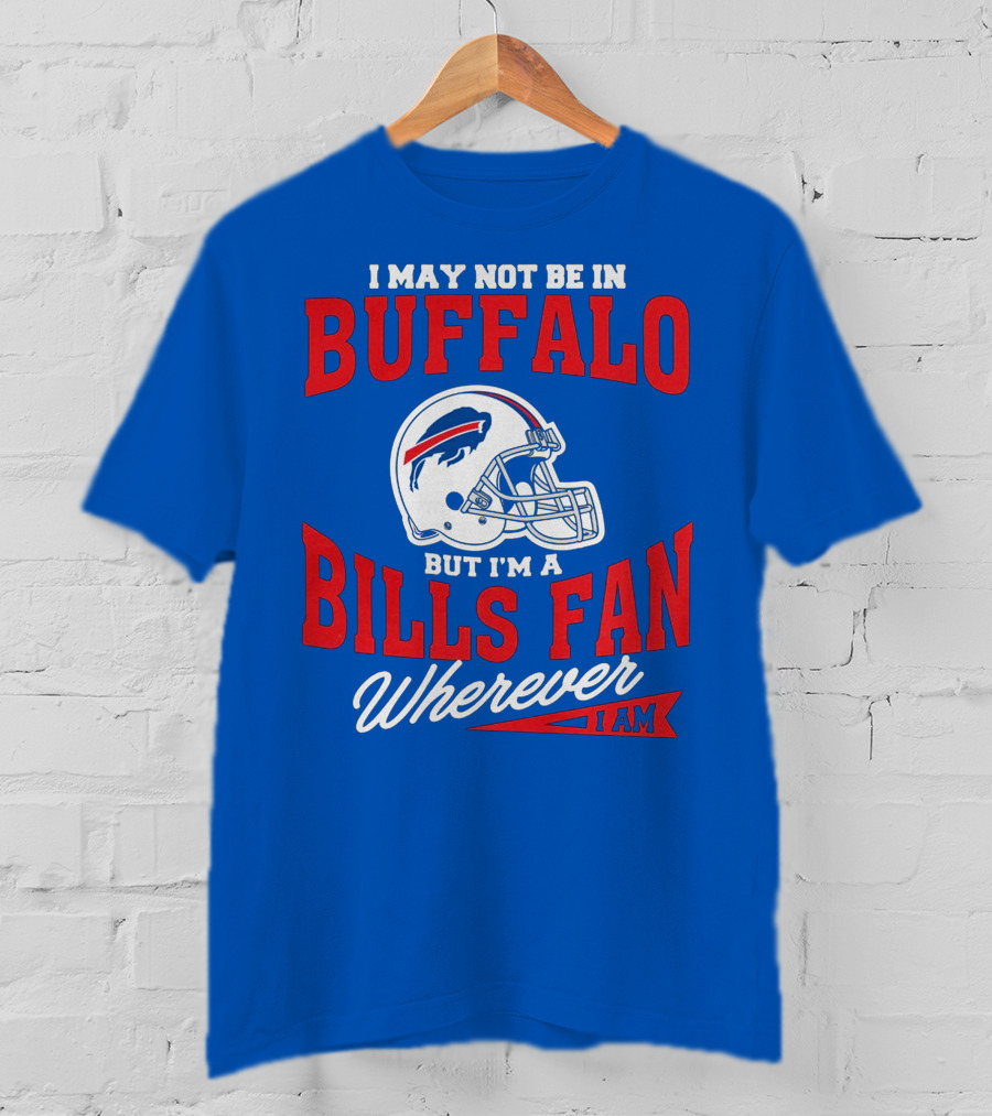 Buffalo Bills Fan Wherever I Am Helmet T-Shirt