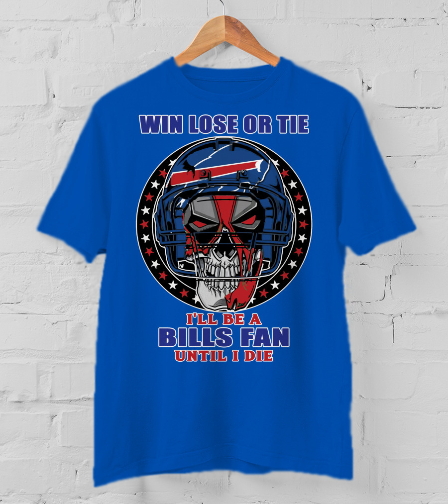 Win Lose Or Tie Bills Fan Until I Die Buffalo Bills 58 Skull Helmet T-Shirt