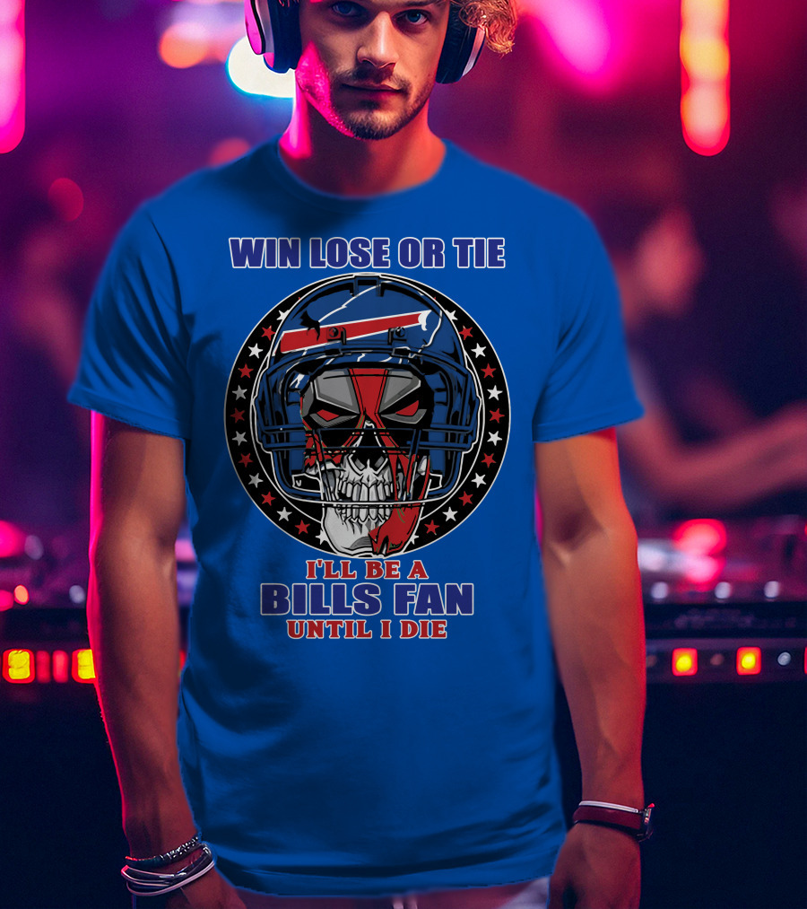 Win Lose Or Tie Bills Fan Until I Die Buffalo Bills 58 Skull Helmet T-Shirt