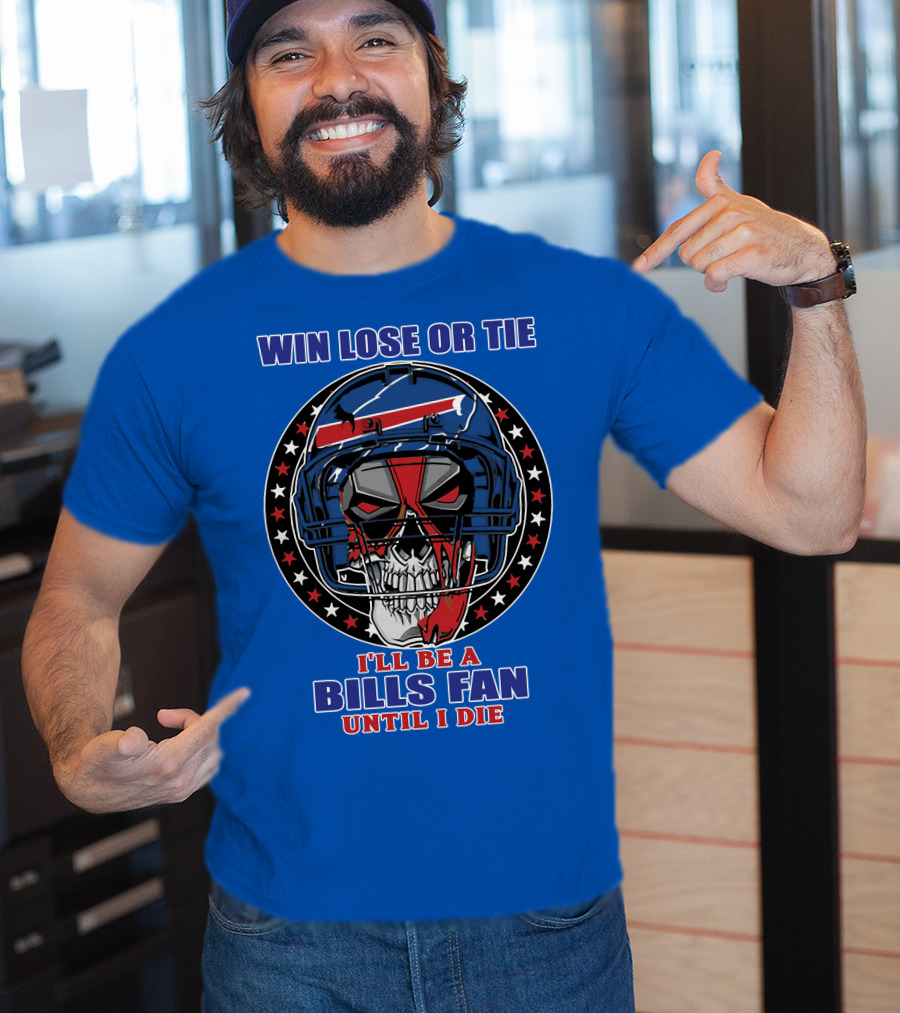 Win Lose Or Tie Bills Fan Until I Die Buffalo Bills 58 Skull Helmet T-Shirt