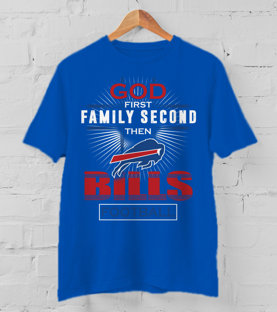 Buffalo Bills God First Family Second Then Football T-Shirt