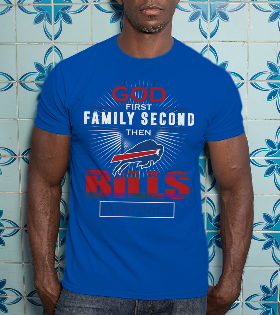 Buffalo Bills God First Family Second Then Football T-Shirt